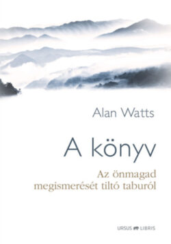 A könyv - Az önmagad megismerését tiltó taburól - Alan Watts