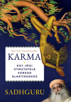 Karma - Egy jógi útmutatója sorsod alakításához - Sadhguru