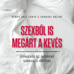 Szexből is megárt a kevés - Útmutató az örömteli szexuális élethez - Benke Vali Leria