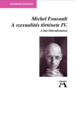 A szexualitás története IV. - A hús bűnvallomásai - Michel Foucault