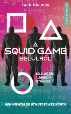 A Squid Game belülről - Nem hivatalos útmutató kézikönyv - Park Minjoon