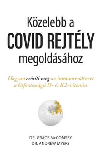 Közelebb a COVID REJTÉLY megoldásához - Hogyan erősíti meg az immunrendszert a létfontosságú D- és K2-vitamin  - Dr. Grace Mccomsey