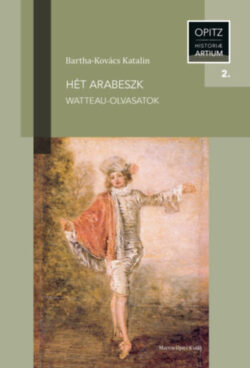 Hét arabeszk - Watteau-olvasatok - Bartha-Kovács Katalin