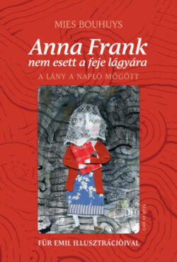 Anna Frank nem esett a feje lágyára - A lány a napló mögött - Mies Bouhuys