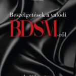 Beszélgetések a valódi BDSM-ről - Ismét tabumentesen a nem szokványos szexualitásról - dr. Szántó Szilvia