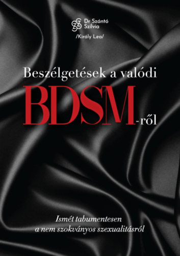 Beszélgetések a valódi BDSM-ről - Ismét tabumentesen a nem szokványos szexualitásról - dr. Szántó Szilvia