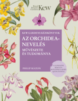 Az orchideanevelés művészete és tudománya - Philip Seaton