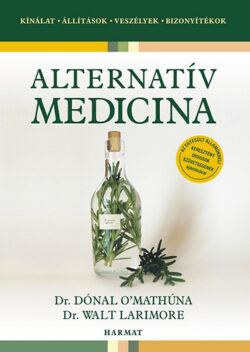 Alternatív medicina - Kínálat - Állítások - Veszélyek - Bizonyítékok - Dónal O’Mathúna; Walt Larimore
