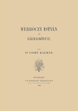 Werbőczy István és Hármaskönyve - Csiky Kálmán