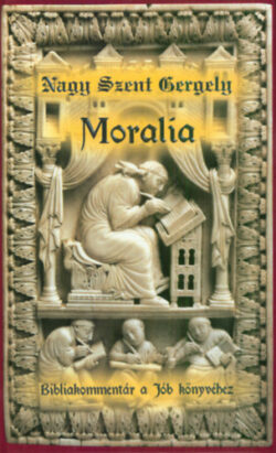 Moralia - Bibliakommentár a Jób könyvéhez - Nagy Szent Gergely