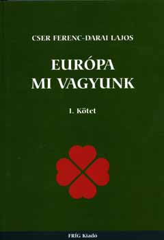 Európa mi vagyunk I. kötet - Cser Ferenc; Darai Lajos