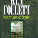 Alattunk az óceán - Ken Follett