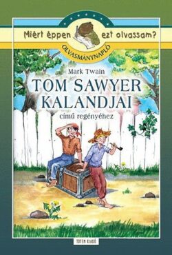 Tom Sawyer kalandjai - Olvasmánynapló - Miért éppen ezt olvassam? - Szabó Anna Kornélia; Mark Twain