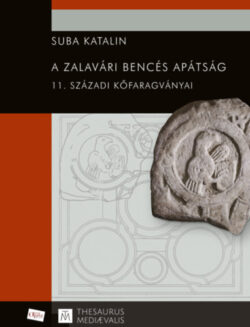 A zalavári bencés apátság 11. századi kőfaragványai - Suba Katalin