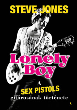 Lonely boy - A Sex Pistols gitárosának története - Steve Jones