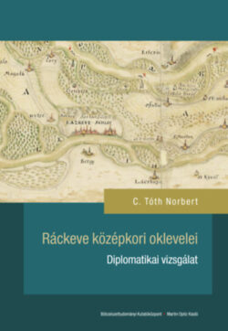 Ráckeve középkori oklevelei - Diplomatikai vizsgálat - C. Tóth Norbert