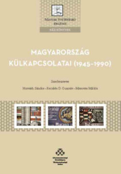 Magyarország külkapcsolatai (1945-1990) - Horváth Sándor (szerk.)