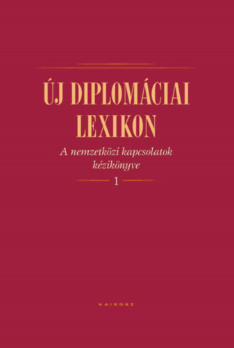 Új diplomáciai lexikon I-II. kötet - A nemzetközi kapcsolatok kézikönyve -