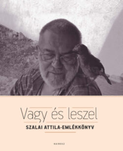 Vagy és leszel - Szalai Attila-emlékkönyv - Kiss Gy. Csaba