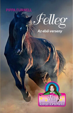 Felleg - Az első verseny - Tilly lovas történetei 6. - Pippa Funnell