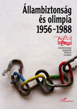 Állambiztonság és olimpia 1956-1988 - Müller Rolf; Takács Tibor; Krahulcsán Zsolt