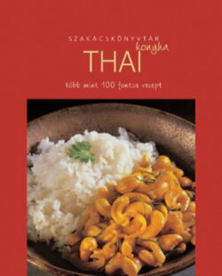Szakácskönyvtár - Thai konyha - Több mint 100 fontos recept -