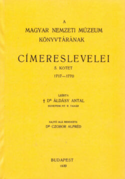 A Magyar Nemzeti Múzeum könyvtárának címereslevelei V. 1717-1770. - Áldásy Antal