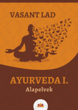 Ayurveda I. - Alapelvek - Dr. Vasant Lad