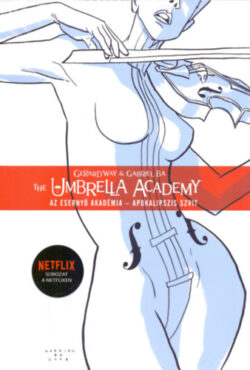 The Umbrella Academy: Az Esernyő Akadémia 1. - Apokalipszis szvit - Gerard Way