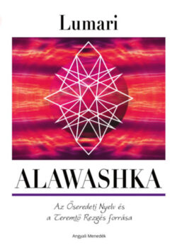 Alawashka - Az Őseredeti nyelv és a Teremtő Rezgés forrása - Lumari