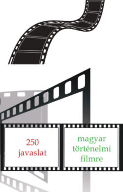 250 javaslat magyar történelmi filmre -