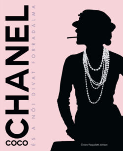 Coco Chanel és a női divat forradalma - Chiara Pasqualetti Johnson