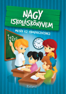 Nagy iskoláskönyvem - Mesék az iskolakezdéshez - Izmindi Katalin