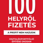 100 Helyről Fizetés - A profit nem hazudik - Osztalékportfólió éptése okosan - Alkér Orsolya