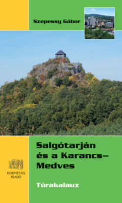 Salgótarján és a Karancs-Medves - Túrakalauz - Szepessy Gábor