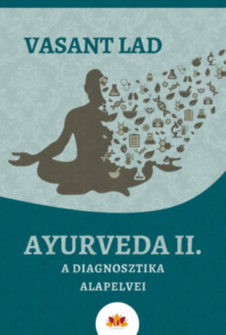 Ayurveda II. - A diagnosztika alapelvei - Dr. Vasant Lad