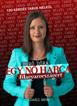 Egy nő harca Magyarországért - Szakács Árpád 100 tabumentes kérdésére válaszol Dúró Dóra - Szakács Árpád