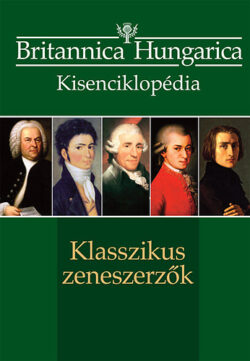 Klasszikus zeneszerzők  - Britannica Hungarica kisenciklopédia - Nádori Attila (Szerk.); Szirányi János (Szerk.)