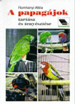 A papagájok tartása és tenyésztése - Dr. Romhányi Attila