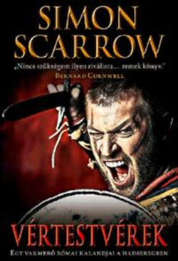 Vértestvérek - Egy vakmerő római kalandjai a hadseregben - Simon Scarrow