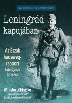Leningrád kapujában - Az Észak hadseregcsoport katonájának története - Wilhelm Lübbecke