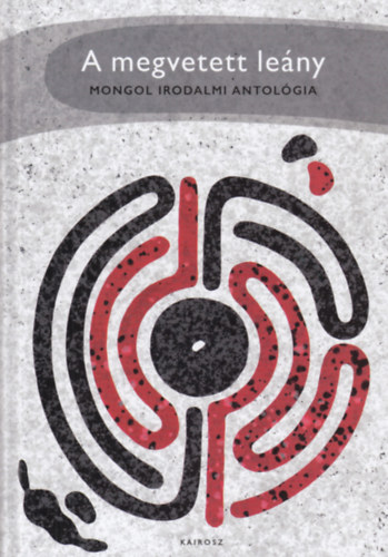 A megvetett leány - Mongol irodalomi antológia -