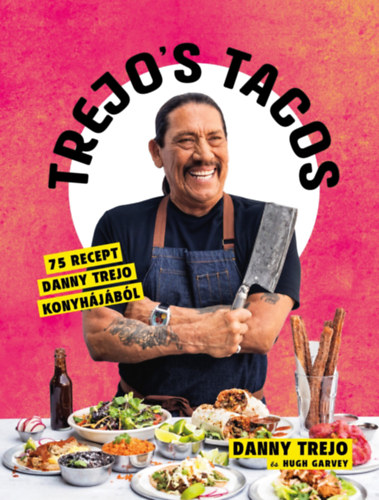 Trejo's Tacos - 75 recept Danny Trejo konyhájából - Danny Trejo