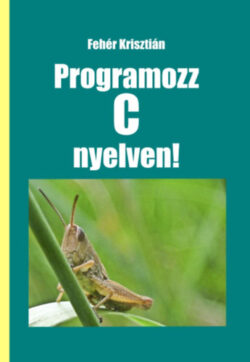 Programozz C nyelven! - 2. kiadás - Fehér Krisztián
