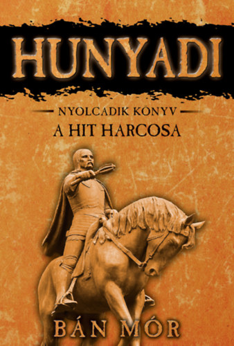 A hit harcosa - Hunyadi nyolcadik könyv - Bán Mór