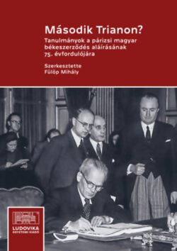 Második Trianon? - Tanulmányok a párizsi magyar békeszerződés aláírásának 75. évfordulójára - Fülöp Mihály (szerk.)
