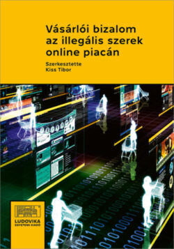 Vásárlói bizalom az illegális szerek online piacán - Kiss Tibor (szerk.)