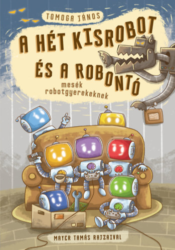 A hét kisrobot és a robontó - mesék robotgyerekeknek - Tomoga János