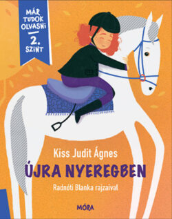 Újra nyeregben - Már tudok olvasni - 2. szint - Kiss Judit Ágnes