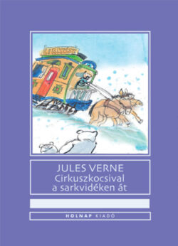 Cirkuszkocsival a sarkvidéken át - Jules Verne